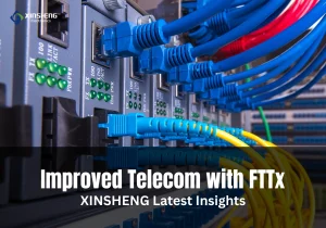XINSHENG Electronics Enhances Telecommunications with Advanced FTTx Network Components
